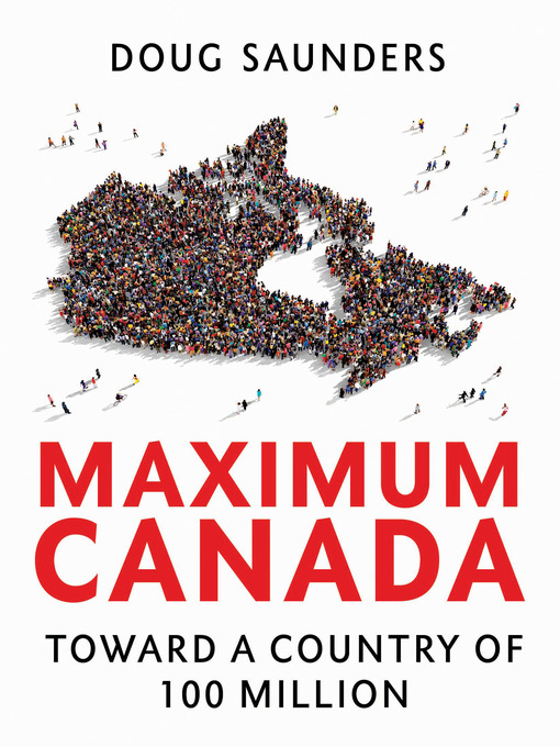 Title details for Maximum Canada by Doug Saunders - Available